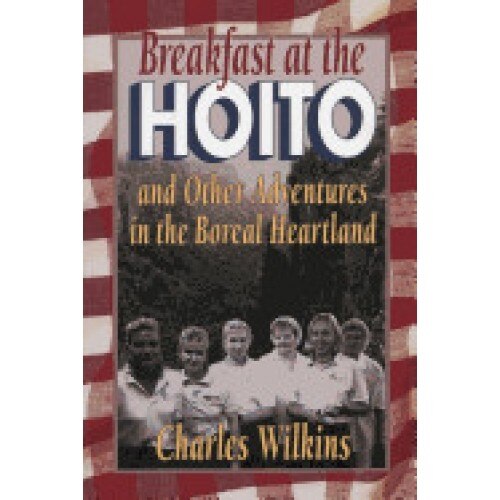 Breakfast at the Hoito: And Other Adventures in the Boreal Heartland