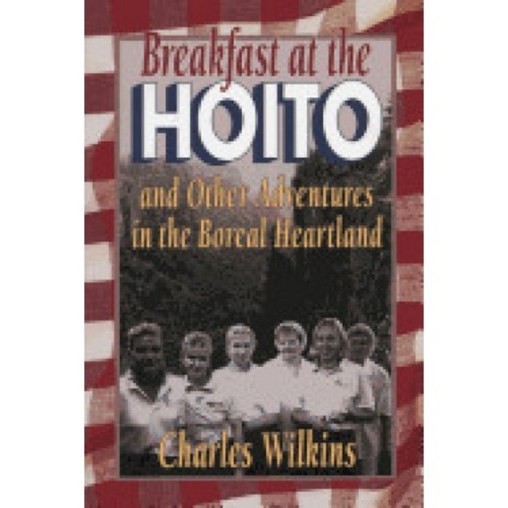 Breakfast at the Hoito: And Other Adventures in the Boreal Heartland