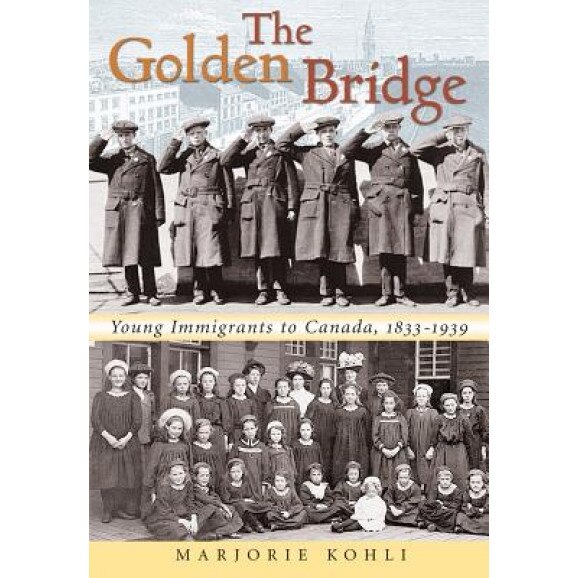 The Golden Bridge: Young Immigrants to Canada, 1833-1939, Marjorie Kohli (Author)
