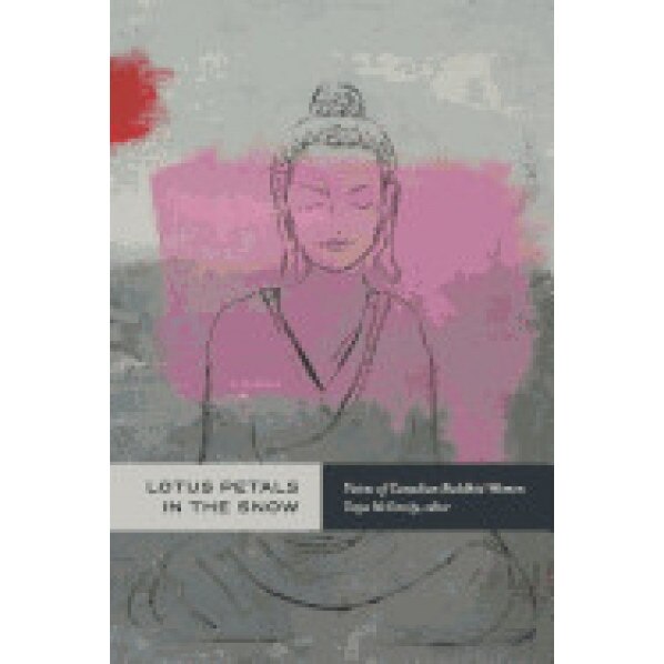 Lotus Petals in the Snow: Voices of Canadian Buddhist Women, Tanya McGinnity (Editor)