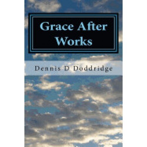 Grace After Works: The Relevancy of Works to Grace