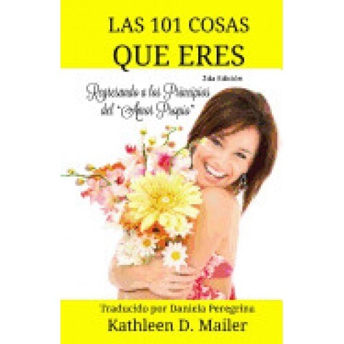 Las 101 Cosas Que Eres: Las 101 Cosas Que Eres Regresando a Los Principios del ?Amor Propio?