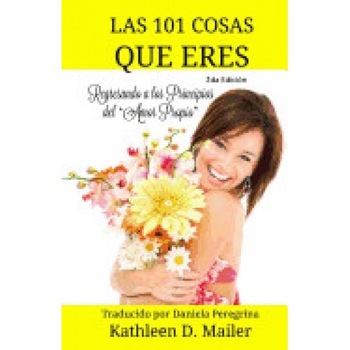 Las 101 Cosas Que Eres: Las 101 Cosas Que Eres Regresando a Los Principios del ?Amor Propio? Las 101 Cosas Que Eres: Las 101 Cosas Que Eres Regresando a Los Principios del ?Amor Propio?