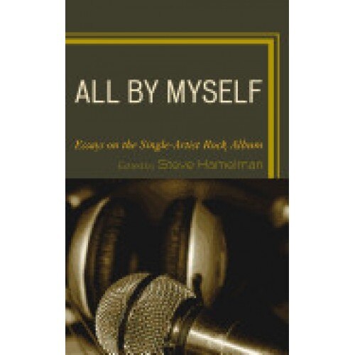 All by Myself: Essays on the Single-Artist Rock Album