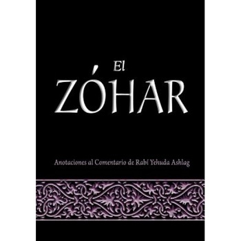 El Zohar: Anotaciones Al Comentario de Rav Yehuda Ashlag, Rav Yehuda Ashlag Phd (Author) El Zohar: Anotaciones Al Comentario de Rav Yehuda Ashlag, Rav Yehuda Ashlag Phd (Author)