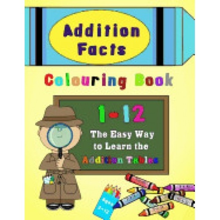 Addition Facts Colouring Book 1-12: The Easy Way to Learn the Addition Tables
