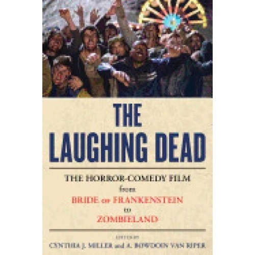 The Laughing Dead: The Horror-Comedy Film from Bride of Frankenstein to Zombieland