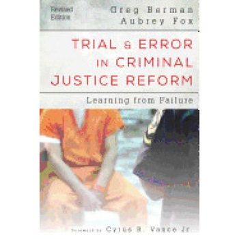 Trial and Error in Criminal Justice Reform: Learning from Failure, Greg Berman (Author) Trial and Error in Criminal Justice Reform: Learning from Failure, Greg Berman (Author)