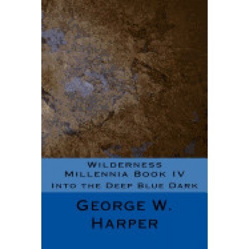 Wilderness Millennia Book IV: Into the Deep Blue Dark