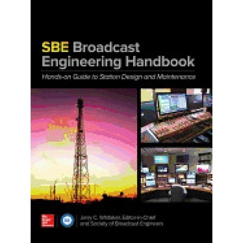 The Sbe Broadcast Engineering Handbook: A Hands-On Guide to Station Design and Maintenance