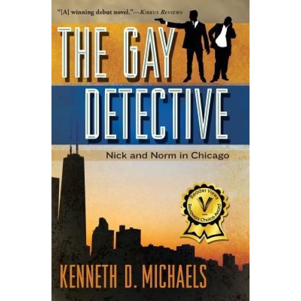 The Gay Detective: Nick and Norm in Chicago, Kenneth D. Michaels (Author)