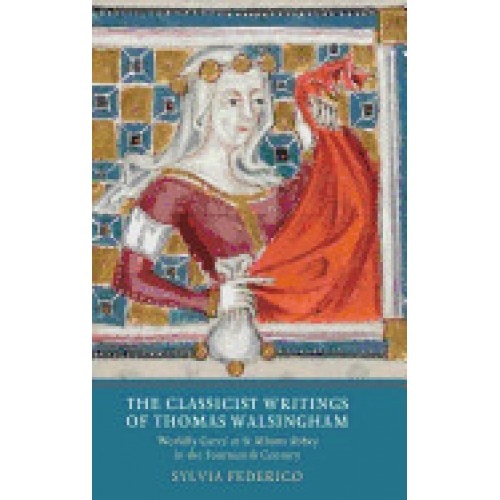 The Classicist Writings of Thomas Walsingham: Worldly Cares' at St Albans Abbey in the Fourteenth Century