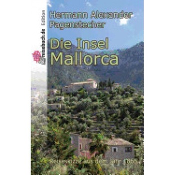 Die Insel Mallorca: Reiseskizze Von 1865 Die Insel Mallorca: Reiseskizze Von 1865