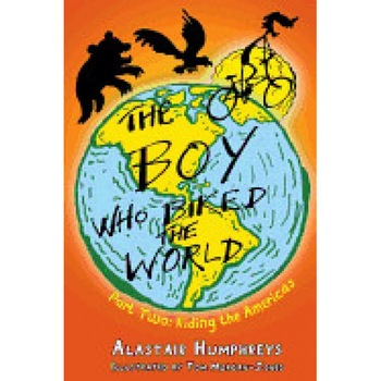 The Boy Who Biked the World: Part Two: Riding the Americas, Alastair Humphreys (Author) The Boy Who Biked the World: Part Two: Riding the Americas, Alastair Humphreys (Author)