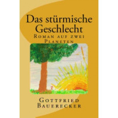 Das Stuermische Geschlecht: Roman Auf Zwei Planeten