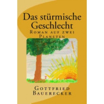Das Stuermische Geschlecht: Roman Auf Zwei Planeten Das Stuermische Geschlecht: Roman Auf Zwei Planeten