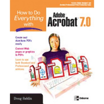 How to Do Everything with Adobe Acrobat 7.0 - Doug Sahlin (Author) How to Do Everything with Adobe Acrobat 7.0 - Doug Sahlin (Author)