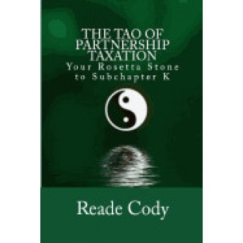 The Tao of Partnership Taxation: Your Rosetta Stone to Subchapter K