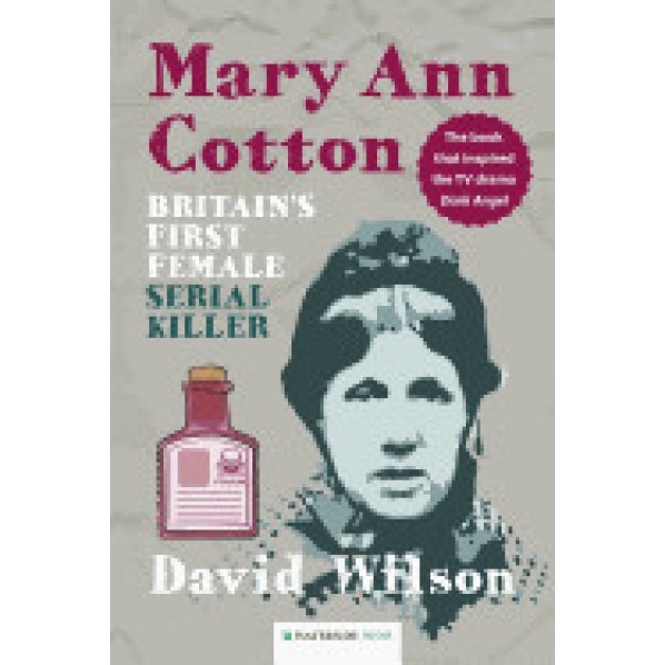 Mary Ann Cotton: Britain's First Female Serial Killer, David Wilson (Author)
