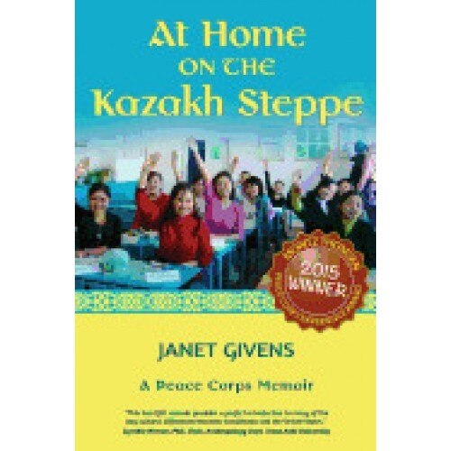 At Home on the Kazakh Steppe: A Peace Corps Memoir