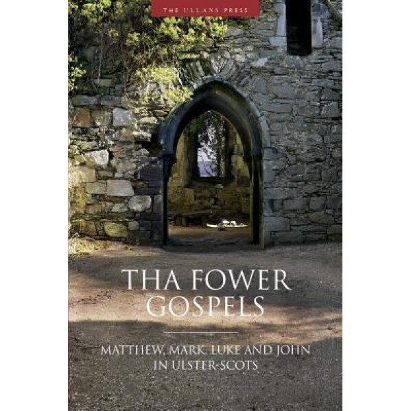 Tha Fower Gospels: Matthew, Mark, Luke and John in Ulster-Scots, Ulster-Scots Language Society (Author)