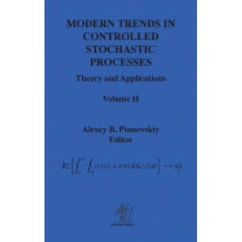 Modern Trends in Controlled Stochastic Processes: Theory and Applications, Volume II Modern Trends in Controlled Stochastic Processes: Theory and Applications, Volume II