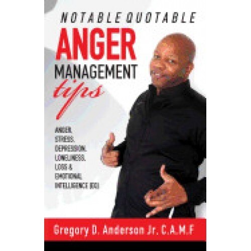 Notable Quotable Anger Management Tips: Anger, Stress, Depression, Loneliness, Loss & Emotional Intelligence (Eq)