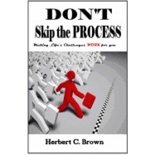 Don't Skip the Process: Making Life's Challenges Work for You!!