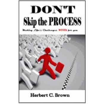 Don't Skip the Process: Making Life's Challenges Work for You!! Don't Skip the Process: Making Life's Challenges Work for You!!