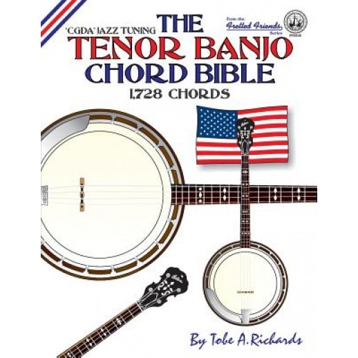The Tenor Banjo Chord Bible: Cgda Standard 'Jazz' Tuning 1,728 Chords, Tobe a. Richards (Author)