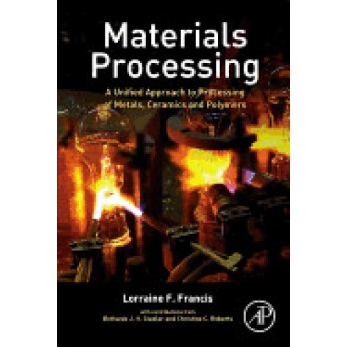 Materials Processing: A Unified Approach to Processing of Metals, Ceramics and Polymers
