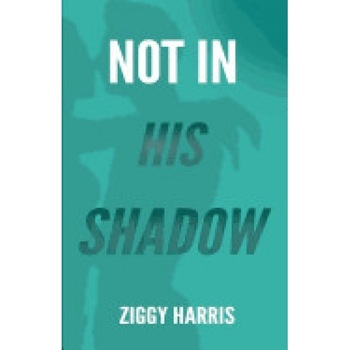 Not in His Shadow Not in His Shadow