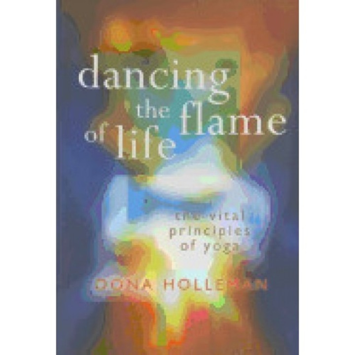 Dancing the Flame of Life: The Vital Principles of Yoga