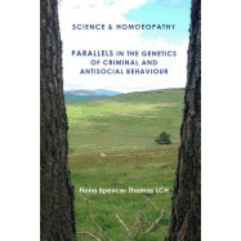 Science & Homoeopathy Parallels in the Genetics of Criminal and Antisocial Behaviour Science & Homoeopathy Parallels in the Genetics of Criminal and Antisocial Behaviour
