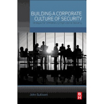 Building a Corporate Culture of Security: Strategies for Strengthening Organizational Resiliency - John Sullivant (Author) Building a Corporate Culture of Security: Strategies for Strengthening Organizational Resiliency - John Sullivant (Author)
