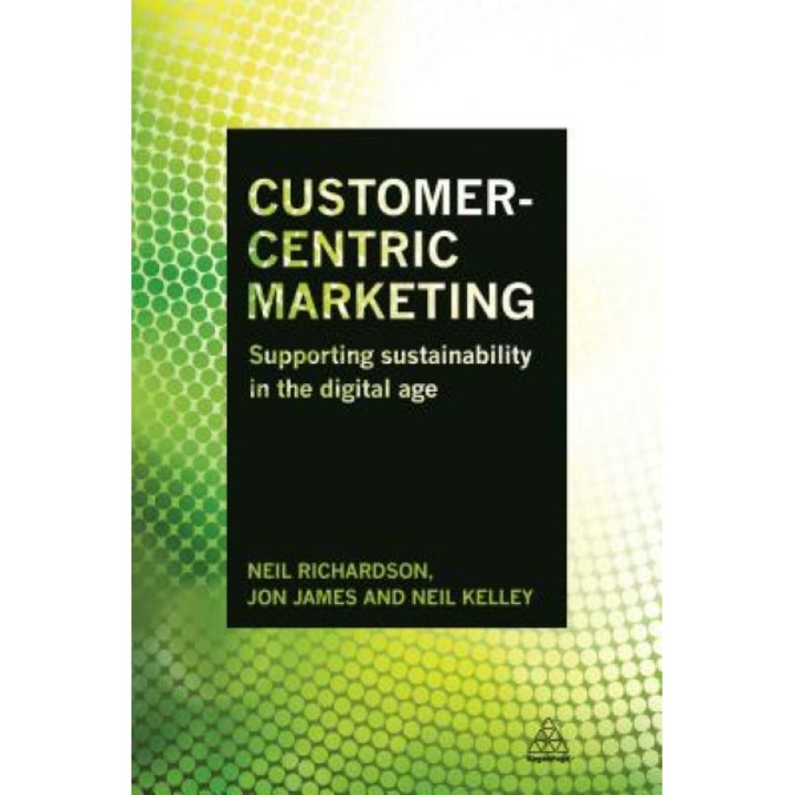 Customer-Centric Marketing: Supporting Sustainability in the Digital Age - Neil Richardson (Author)