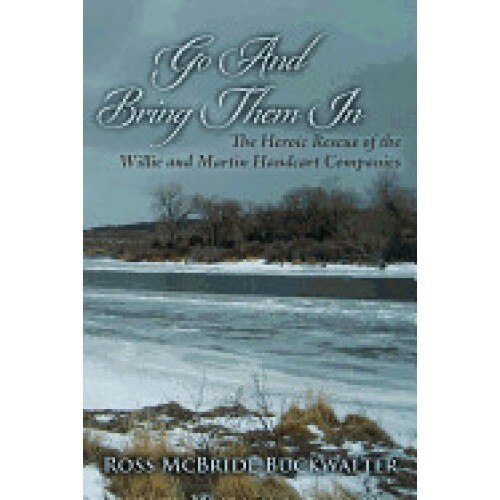Go and Bring Them in: The Heroic Rescue of the Willie and Martin Handcart Companies