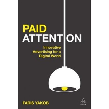 Paid Attention: Innovative Advertising for a Digital World - Faris Yakob (Author) Paid Attention: Innovative Advertising for a Digital World - Faris Yakob (Author)