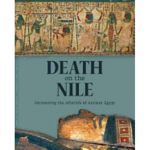 Death on the Nile: Uncovering the Afterlife of Ancient Egypt