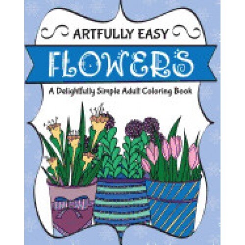 Artfully Easy Flowers: A Delightfully Simple Adult Coloring Book