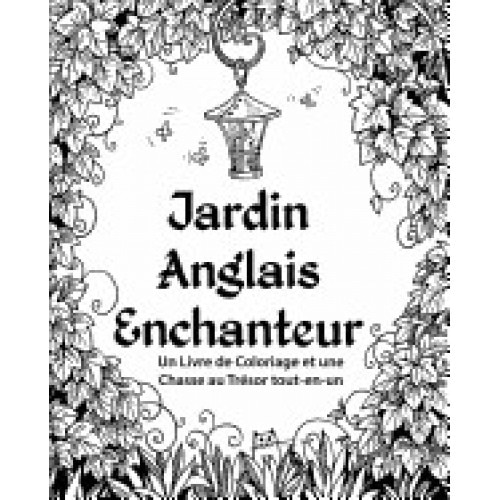 Jardin Anglais Enchanteur: Un Livre de Coloriage Et Une Chasse Au Tresor Tout-En-Un