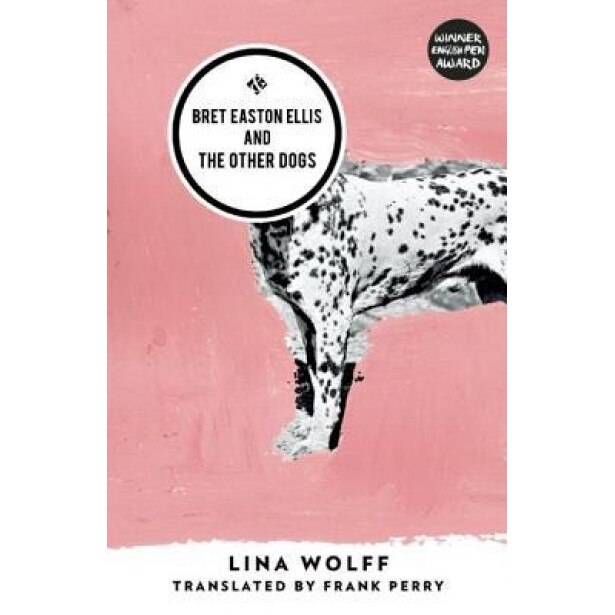 Bret Easton Ellis and the Other Dogs, Lina Wolff (Author)