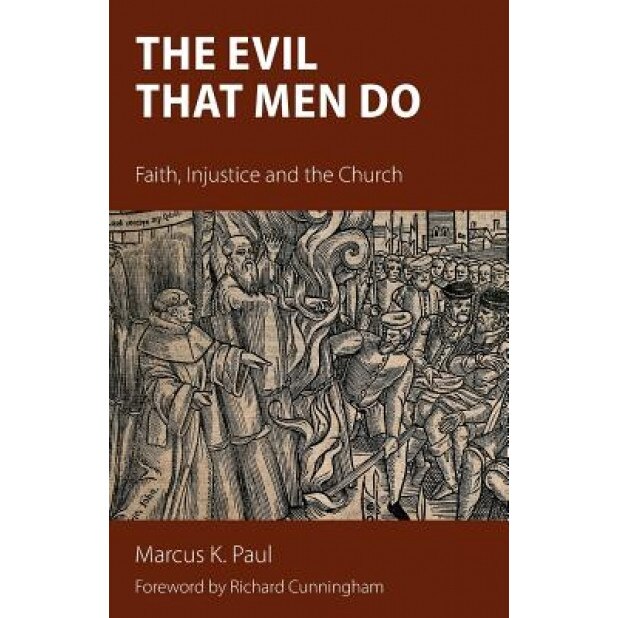 The Evil That Men Do: Faith, Injustice and the Church, Marcus Paul (Author)
