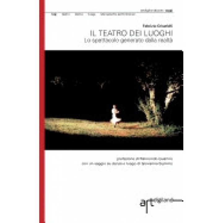 Il Teatro Dei Luoghi. Lo Spettacolo Generato Dalla Realta'