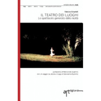 Il Teatro Dei Luoghi. Lo Spettacolo Generato Dalla Realta' Il Teatro Dei Luoghi. Lo Spettacolo Generato Dalla Realta'