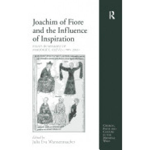 Joachim of Fiore and the Influence of Inspiration: Essays in Memory of Marjorie E. Reeves (1905-2003)