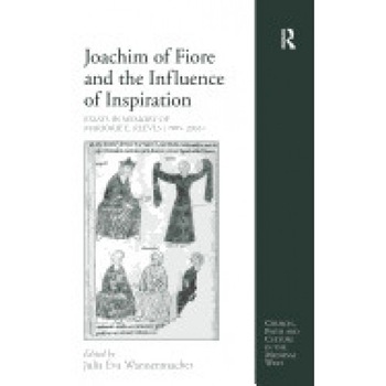 Joachim of Fiore and the Influence of Inspiration: Essays in Memory of Marjorie E. Reeves (1905-2003) Joachim of Fiore and the Influence of Inspiration: Essays in Memory of Marjorie E. Reeves (1905-2003)