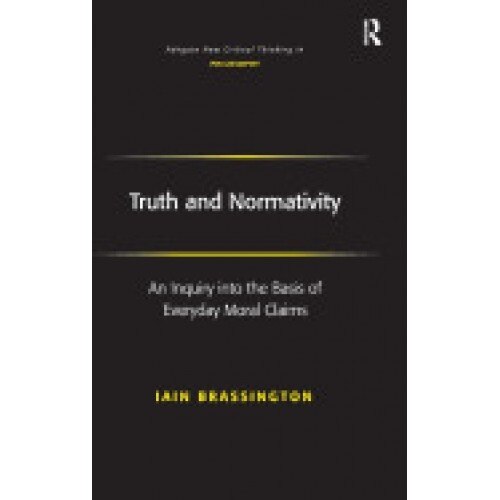 Truth and Normativity: An Inquiry Into the Basis of Everyday Moral Claims