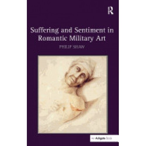 Suffering and Sentiment in Romantic Military Art