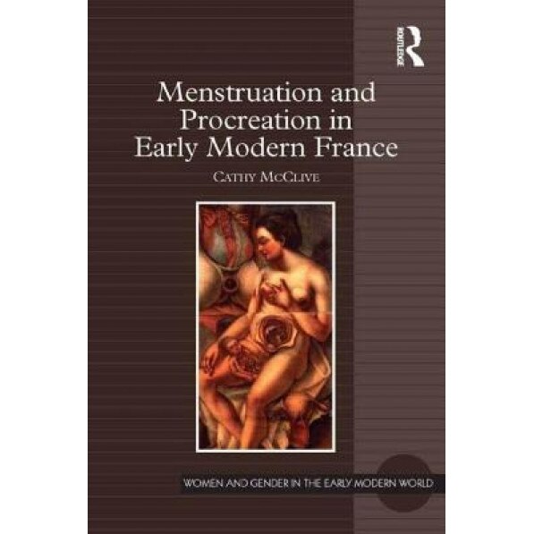 Menstruation and Procreation in Early Modern France - Cathy McClive (Author)
